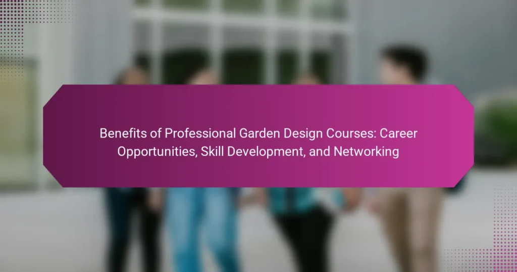 Benefits of Professional Garden Design Courses: Career Opportunities, Skill Development, and Networking