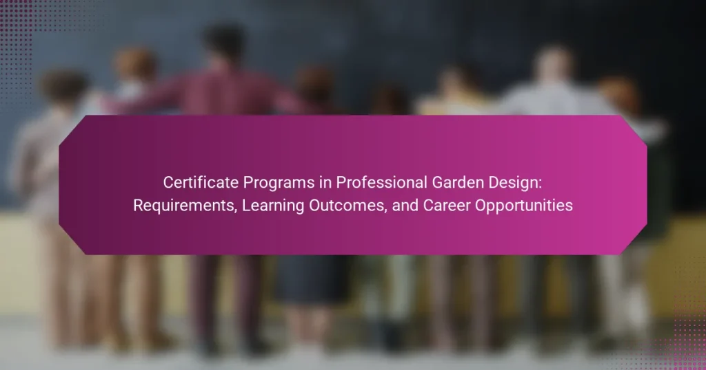 Certificate Programs in Professional Garden Design: Requirements, Learning Outcomes, and Career Opportunities