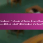 Certification in Professional Garden Design Courses: Accreditation, Industry Recognition, and Benefits