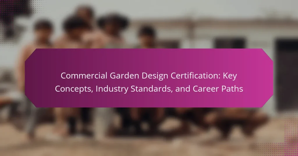 Commercial Garden Design Certification: Key Concepts, Industry Standards, and Career Paths