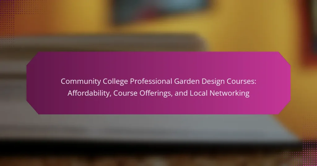 Community College Professional Garden Design Courses: Affordability, Course Offerings, and Local Networking