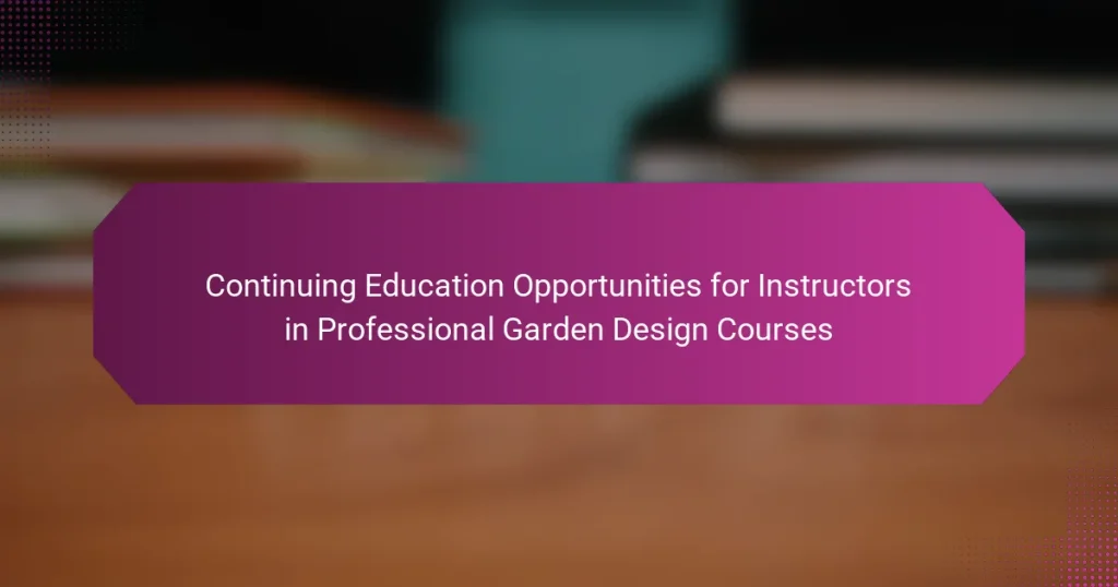 Continuing Education Opportunities for Instructors in Professional Garden Design Courses