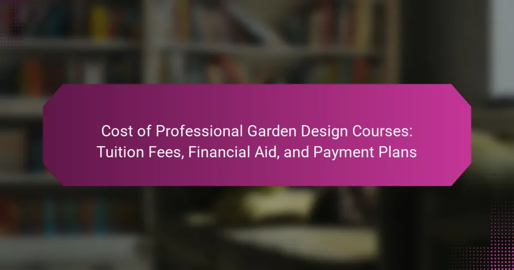 Cost of Professional Garden Design Courses: Tuition Fees, Financial Aid, and Payment Plans