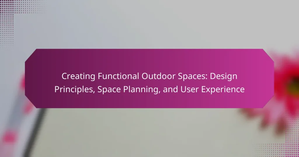 Creating Functional Outdoor Spaces: Design Principles, Space Planning, and User Experience