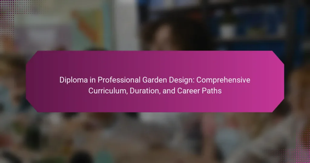 Diploma in Professional Garden Design: Comprehensive Curriculum, Duration, and Career Paths