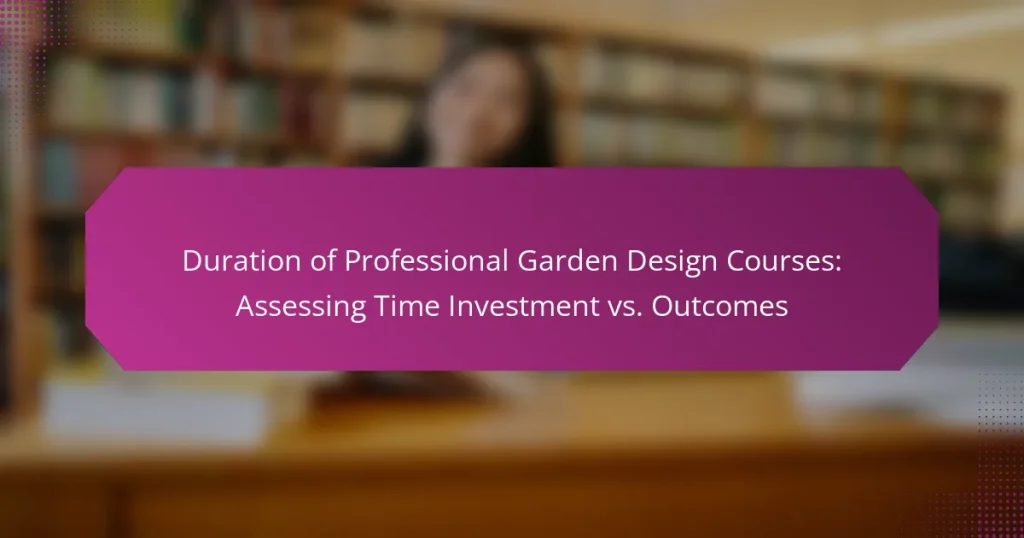 Duration of Professional Garden Design Courses: Assessing Time Investment vs. Outcomes
