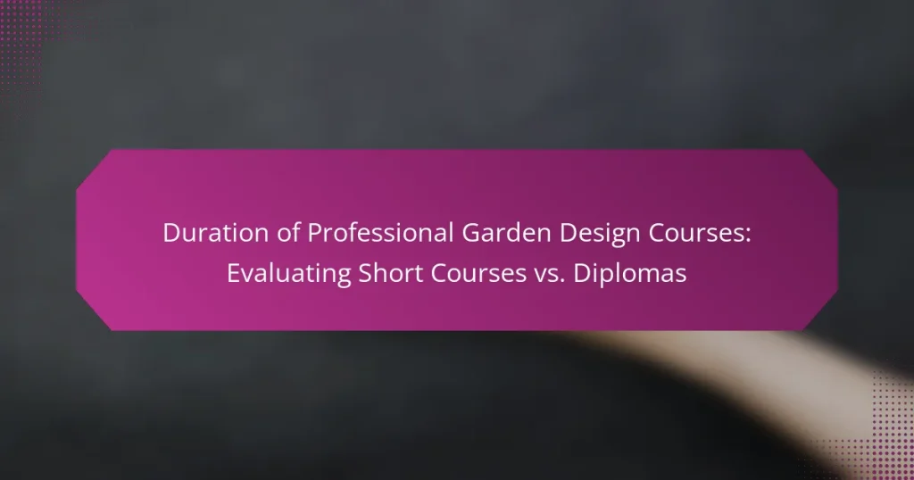 Duration of Professional Garden Design Courses: Evaluating Short Courses vs. Diplomas