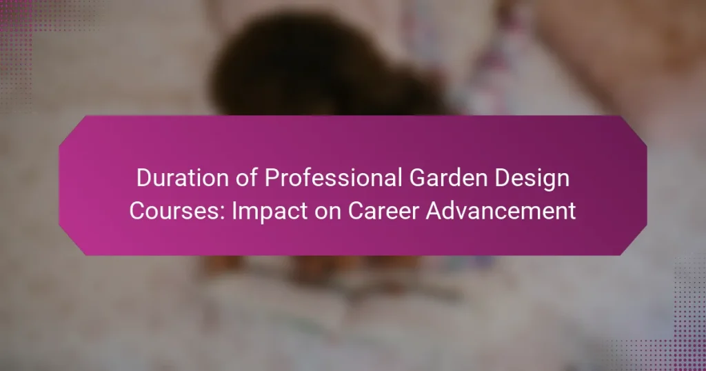Duration of Professional Garden Design Courses: Impact on Career Advancement