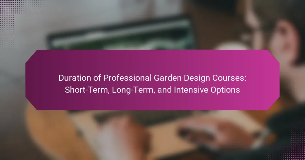 Duration of Professional Garden Design Courses: Short-Term, Long-Term, and Intensive Options