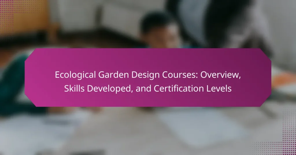 Ecological Garden Design Courses: Overview, Skills Developed, and Certification Levels