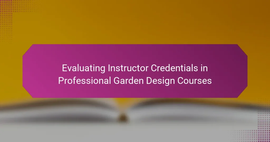 Evaluating Instructor Credentials in Professional Garden Design Courses