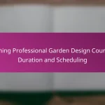 Evening Professional Garden Design Courses: Duration and Scheduling