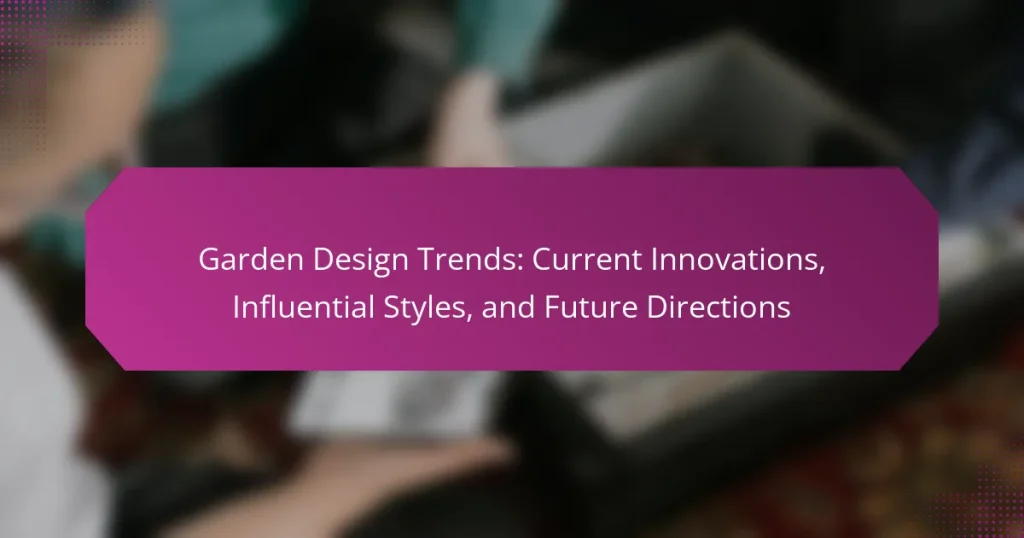 Garden Design Trends: Current Innovations, Influential Styles, and Future Directions