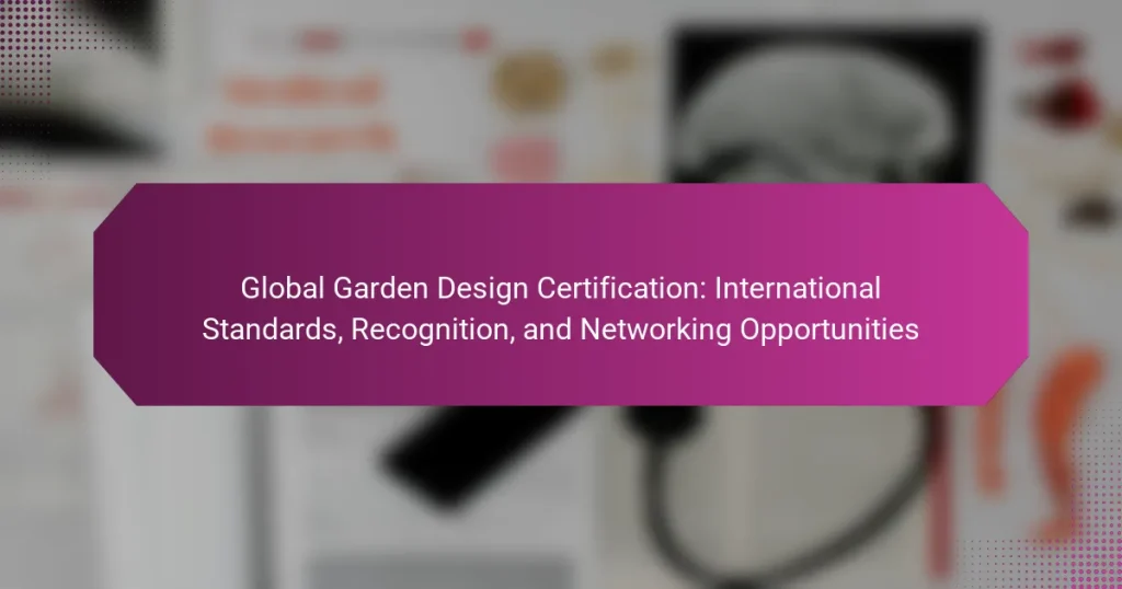 Global Garden Design Certification: International Standards, Recognition, and Networking Opportunities