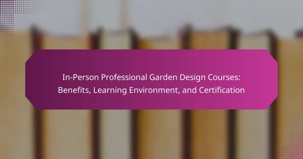 In-Person Professional Garden Design Courses: Benefits, Learning Environment, and Certification