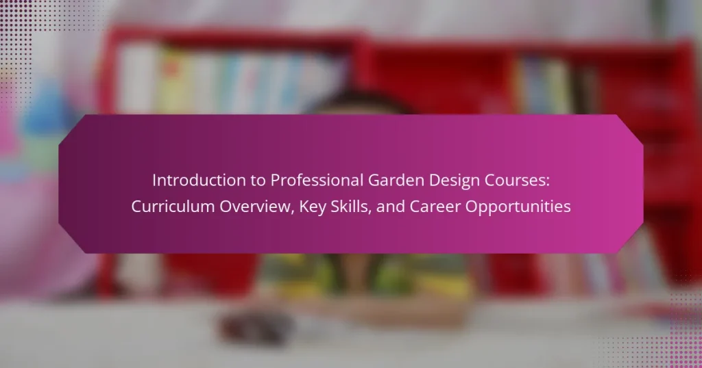Introduction to Professional Garden Design Courses: Curriculum Overview, Key Skills, and Career Opportunities