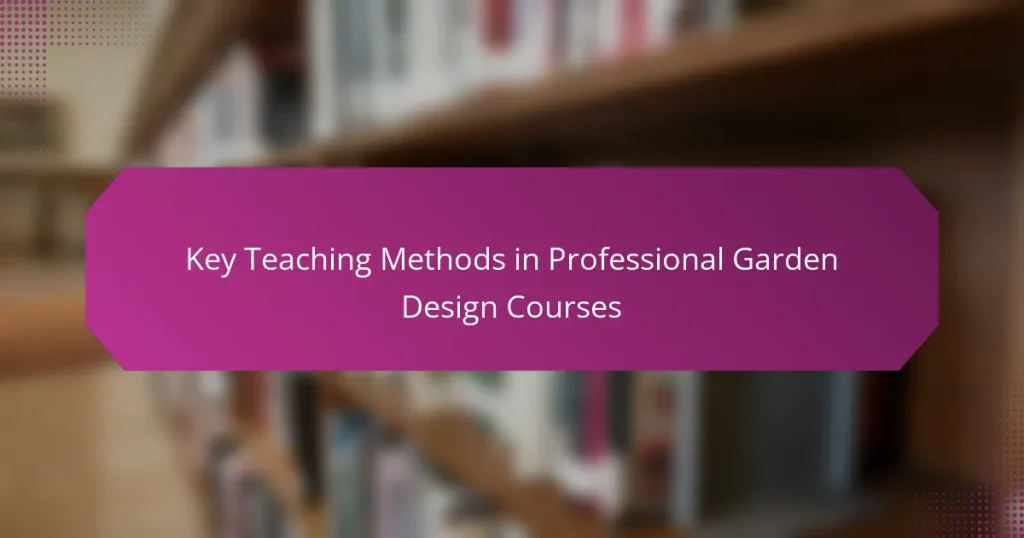 Key Teaching Methods in Professional Garden Design Courses