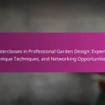 Masterclasses in Professional Garden Design: Expertise, Unique Techniques, and Networking Opportunities