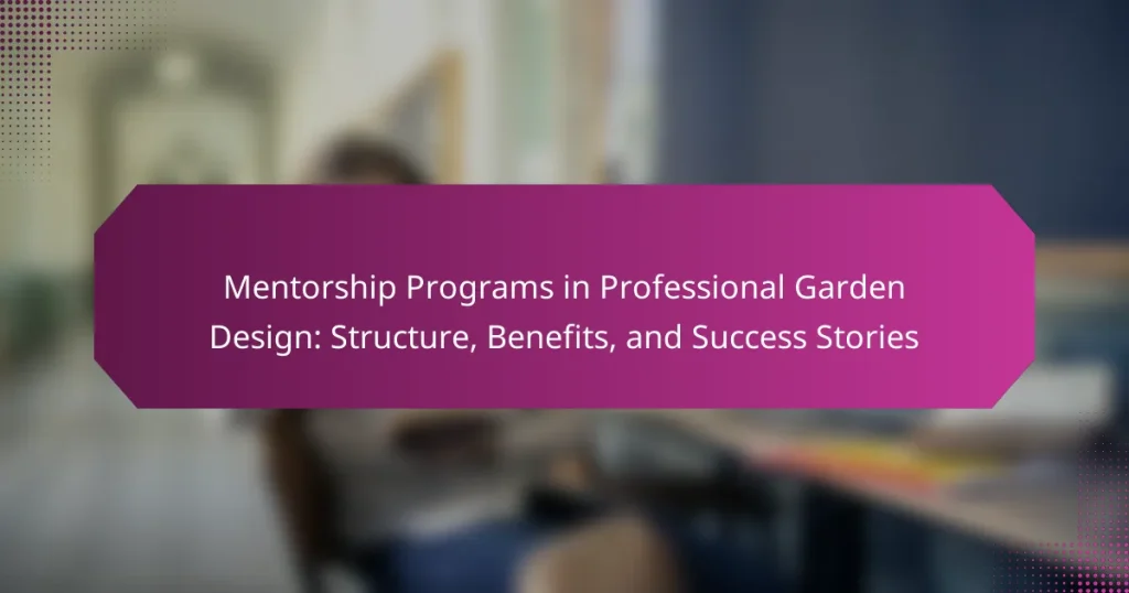 Mentorship Programs in Professional Garden Design: Structure, Benefits, and Success Stories