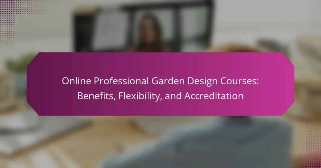 Online Professional Garden Design Courses: Benefits, Flexibility, and Accreditation