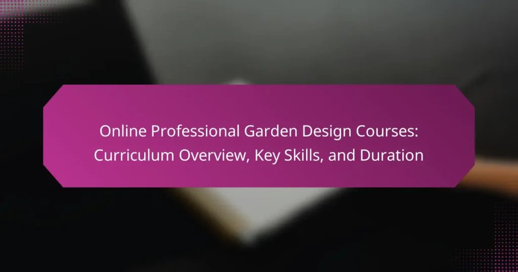 Online Professional Garden Design Courses: Curriculum Overview, Key Skills, and Duration