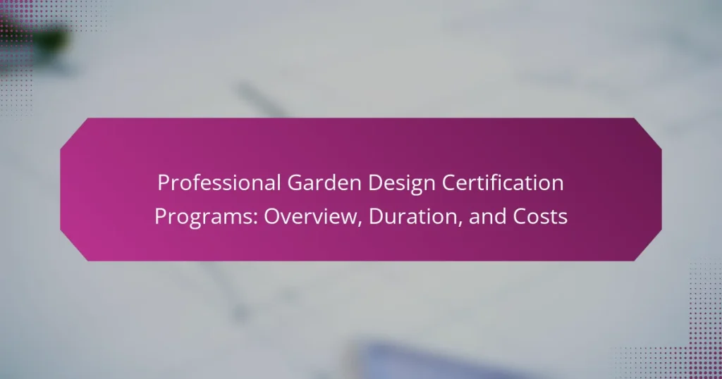 Professional Garden Design Certification Programs: Overview, Duration, and Costs