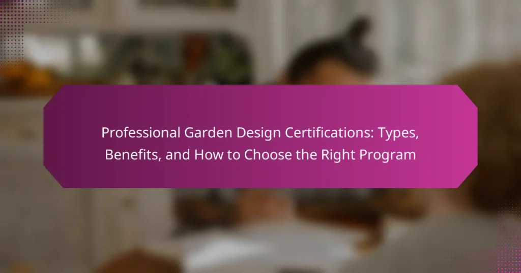Professional Garden Design Certifications: Types, Benefits, and How to Choose the Right Program
