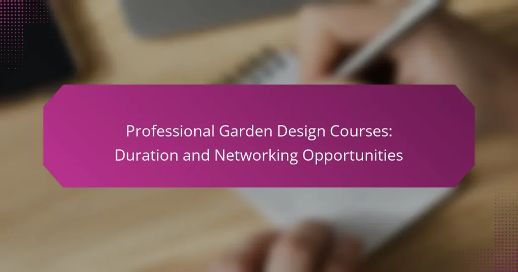 Professional Garden Design Courses: Duration and Networking Opportunities