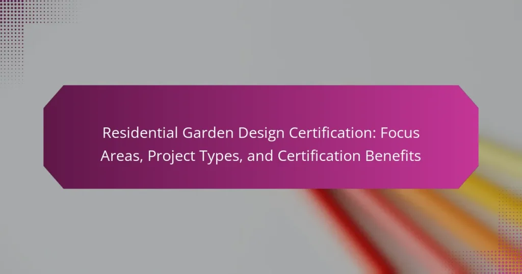 Residential Garden Design Certification: Focus Areas, Project Types, and Certification Benefits
