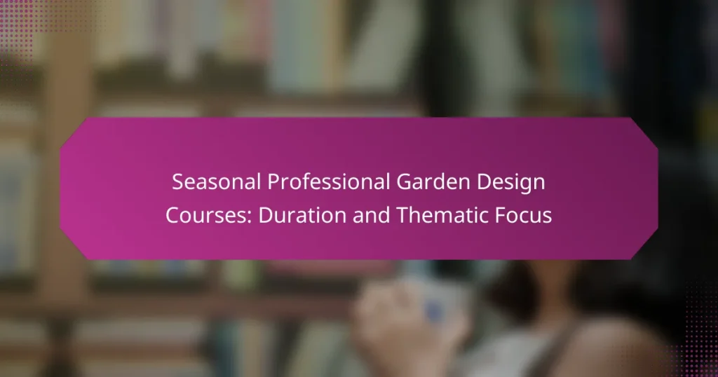 Seasonal Professional Garden Design Courses: Duration and Thematic Focus