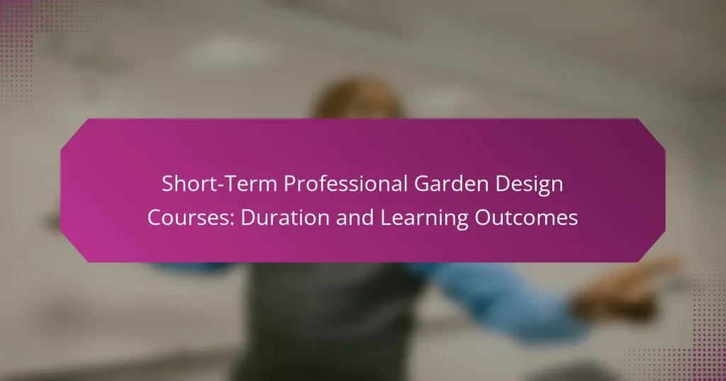 Short-Term Professional Garden Design Courses: Duration and Learning Outcomes