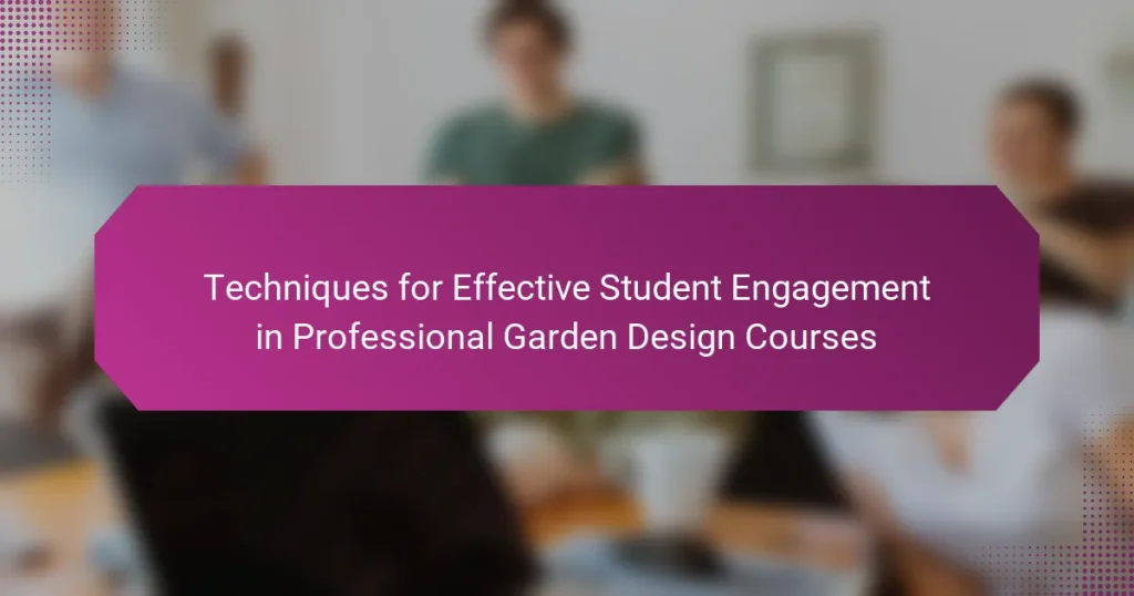 Techniques for Effective Student Engagement in Professional Garden Design Courses
