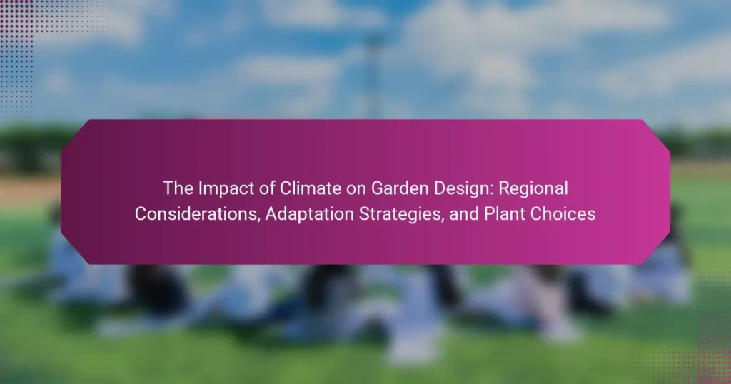 The Impact of Climate on Garden Design: Regional Considerations, Adaptation Strategies, and Plant Choices