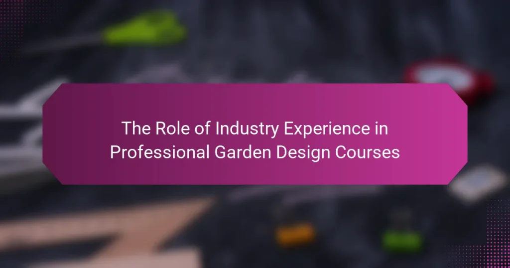 The Role of Industry Experience in Professional Garden Design Courses