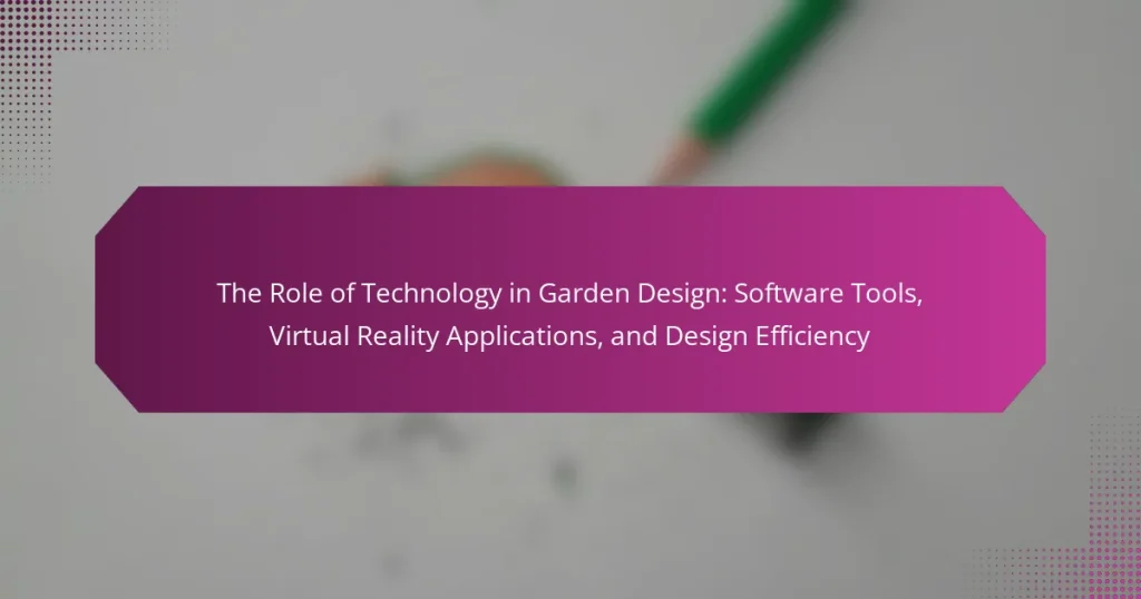 The Role of Technology in Garden Design: Software Tools, Virtual Reality Applications, and Design Efficiency