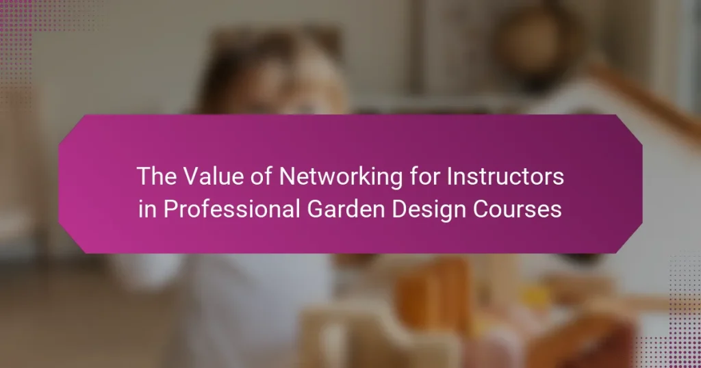 The Value of Networking for Instructors in Professional Garden Design Courses