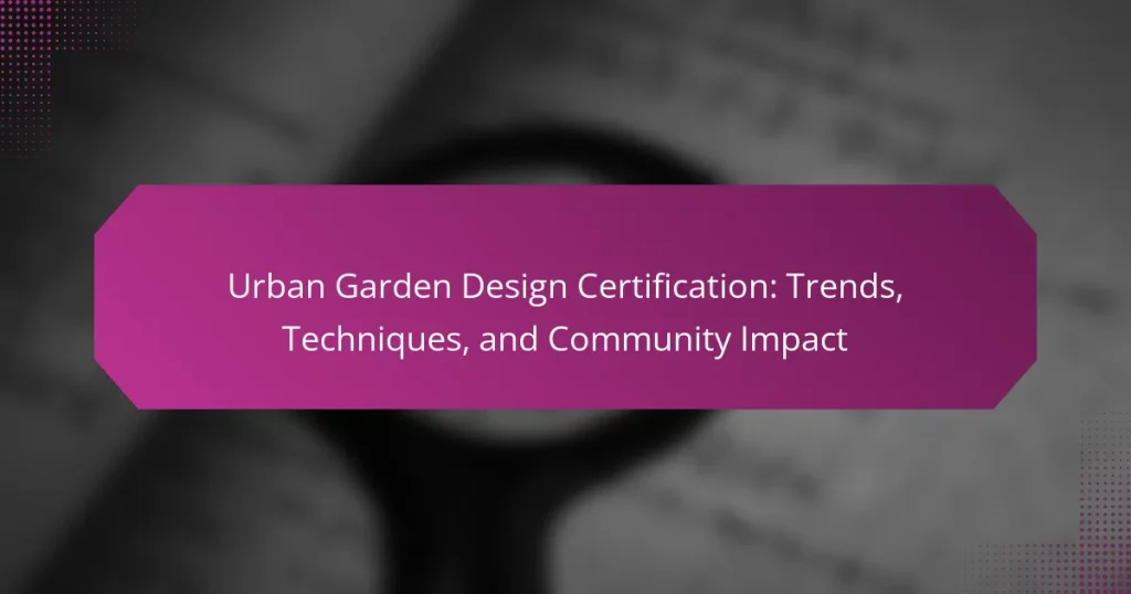 Urban Garden Design Certification: Trends, Techniques, and Community Impact