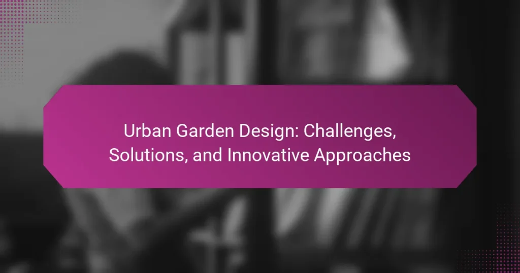 Urban Garden Design: Challenges, Solutions, and Innovative Approaches