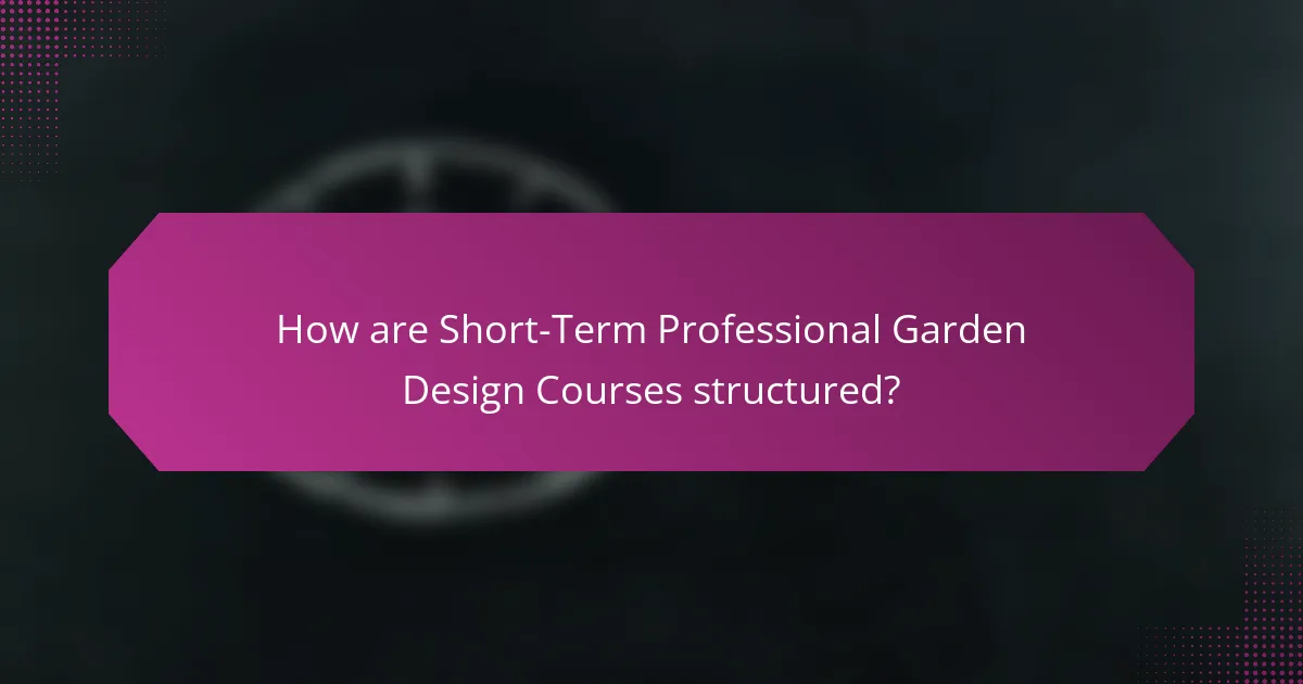 How are Short-Term Professional Garden Design Courses structured?