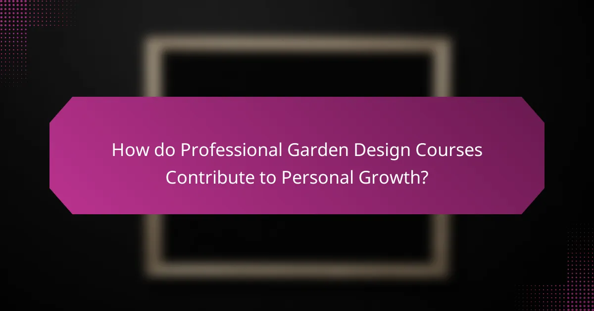 How do Professional Garden Design Courses Contribute to Personal Growth?