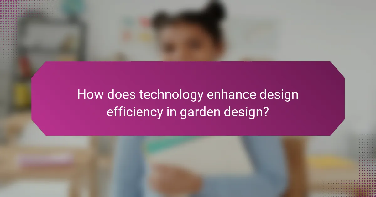 How does technology enhance design efficiency in garden design?
