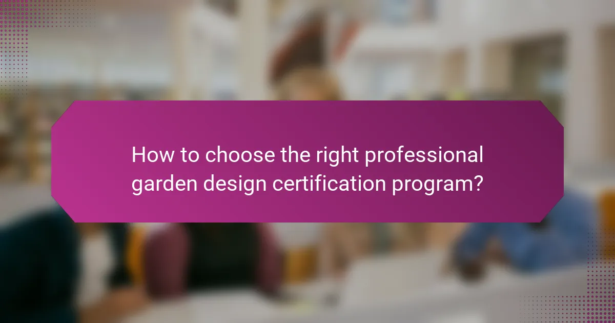 How to choose the right professional garden design certification program?