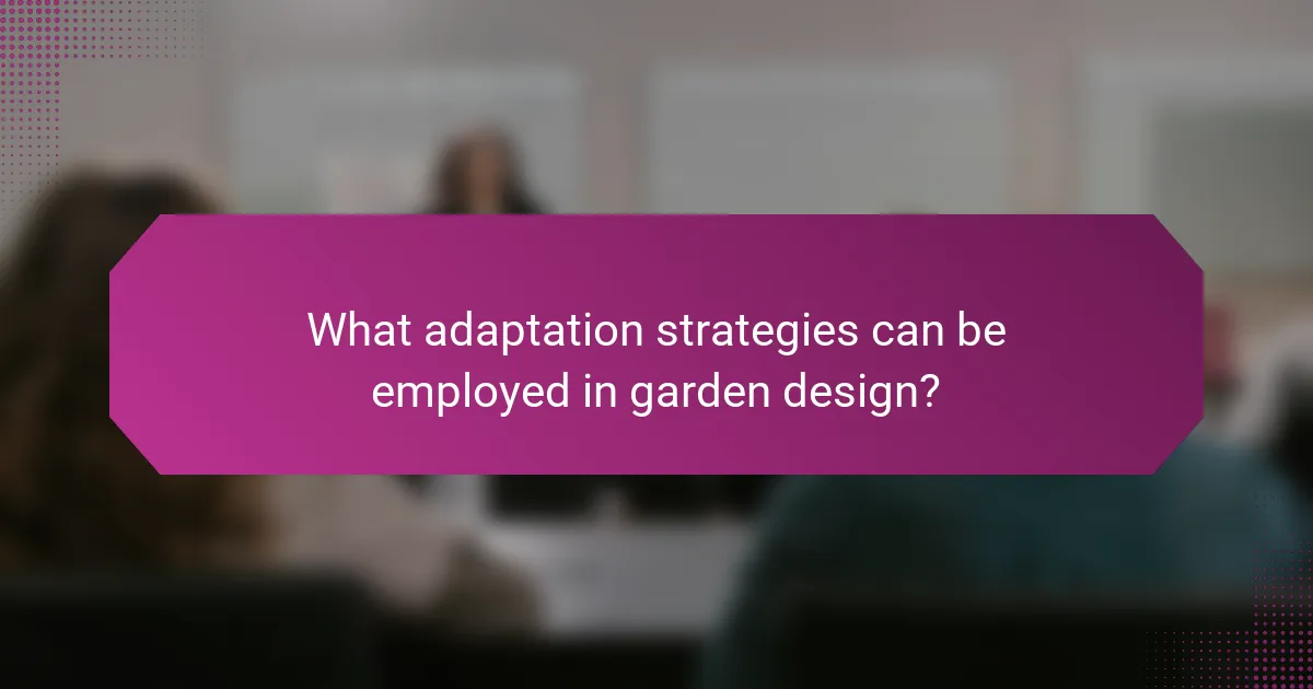 What adaptation strategies can be employed in garden design?