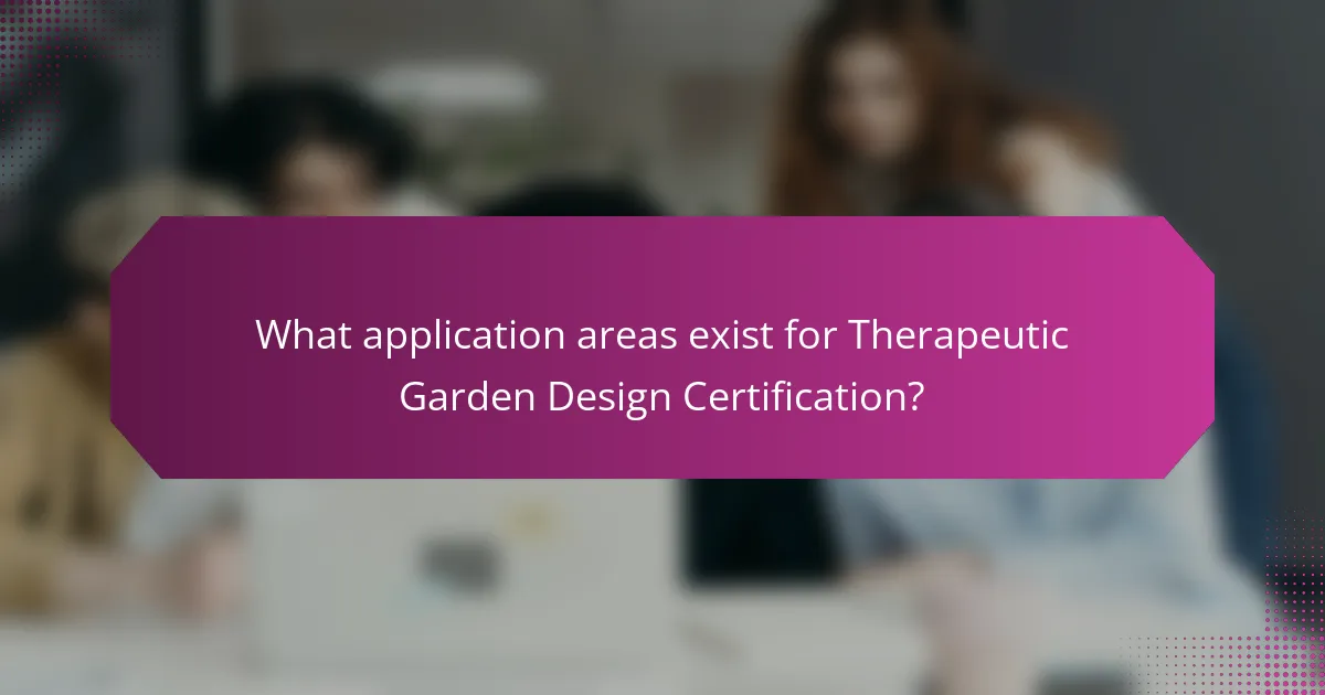 What application areas exist for Therapeutic Garden Design Certification?