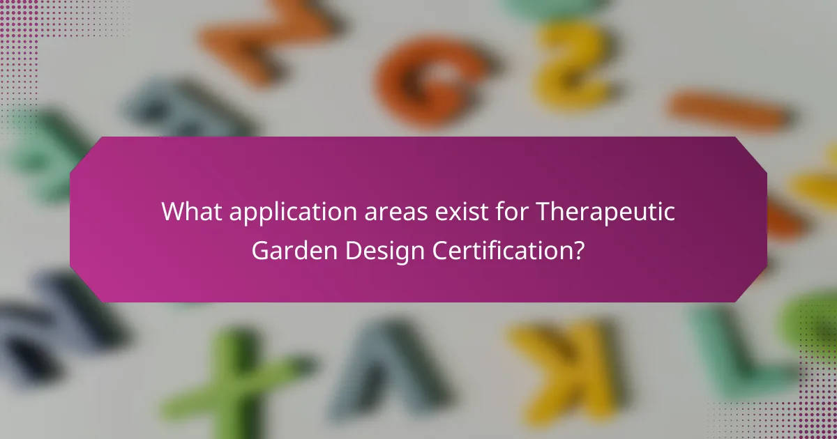 What application areas exist for Therapeutic Garden Design Certification?
