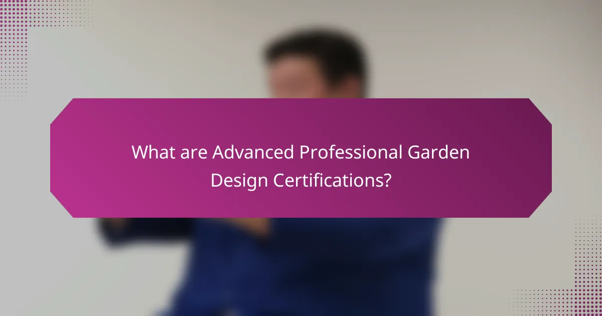 What are Advanced Professional Garden Design Certifications?