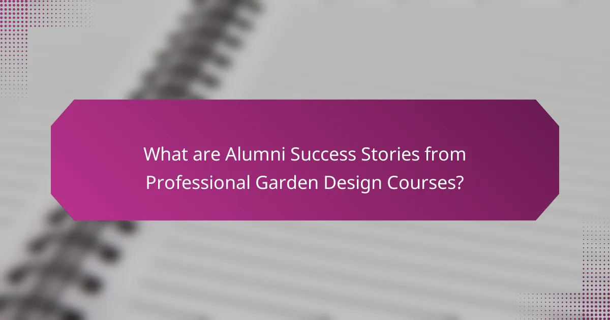 What are Alumni Success Stories from Professional Garden Design Courses?