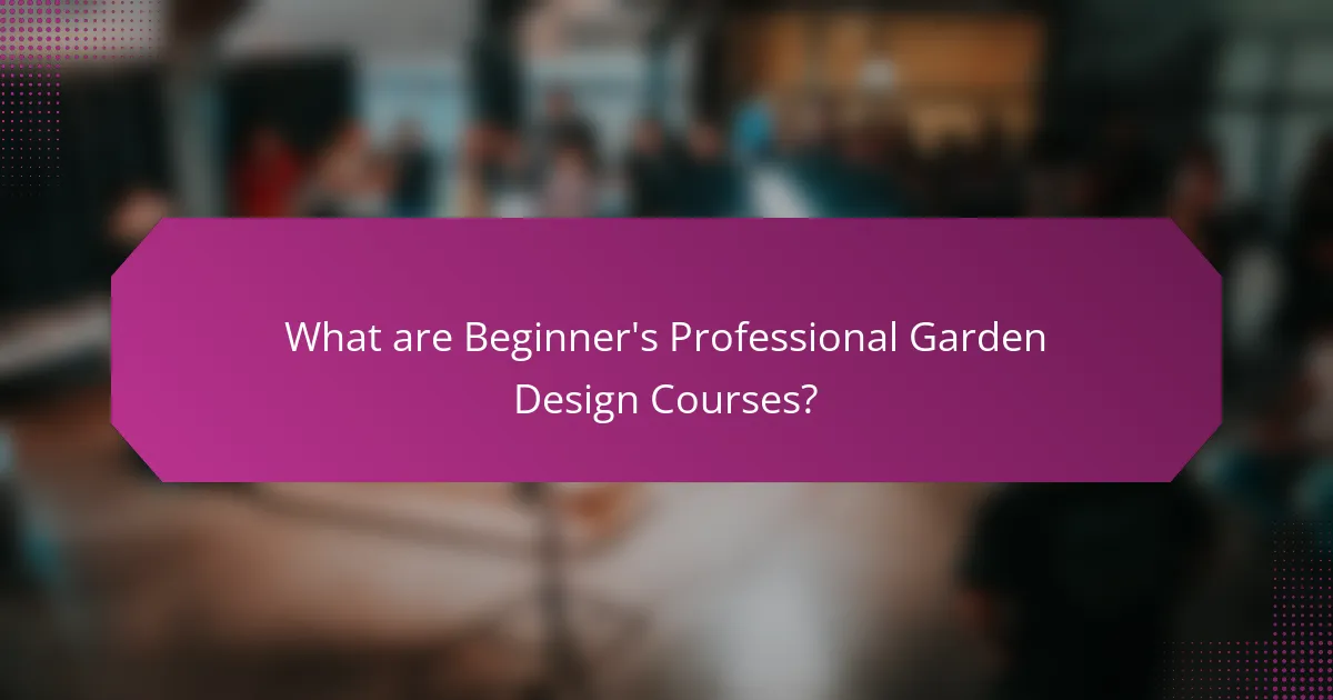 What are Beginner's Professional Garden Design Courses?