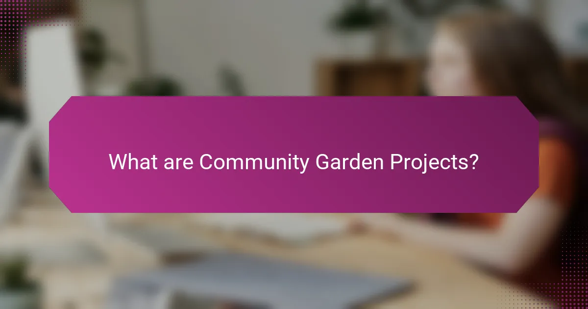 What are Community Garden Projects?
