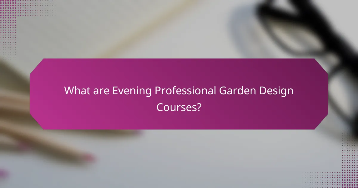 What are Evening Professional Garden Design Courses?
